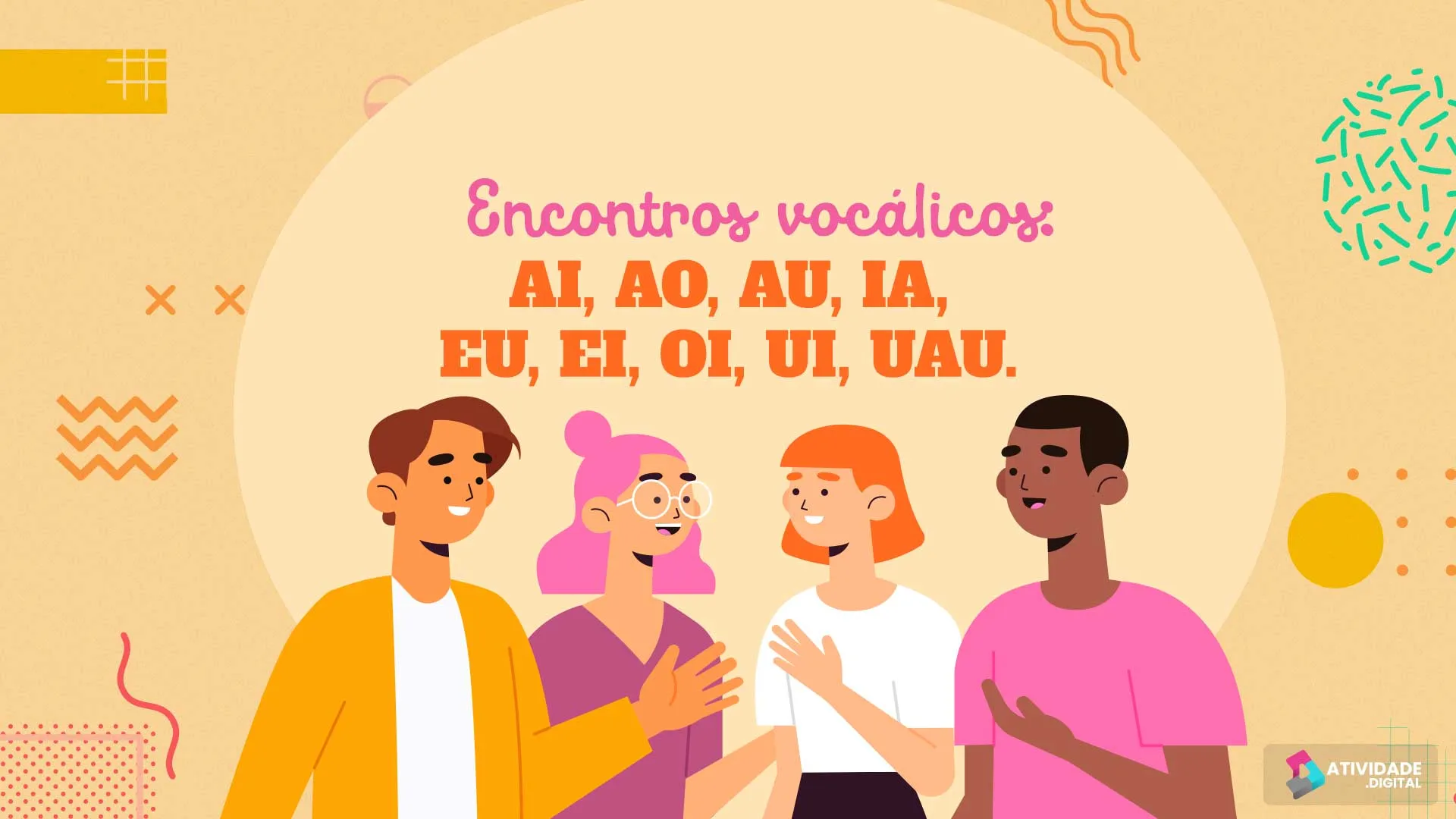 Encontros vocálicos: ai, ao, au, ia, eu, ei, oi, ui, uau.