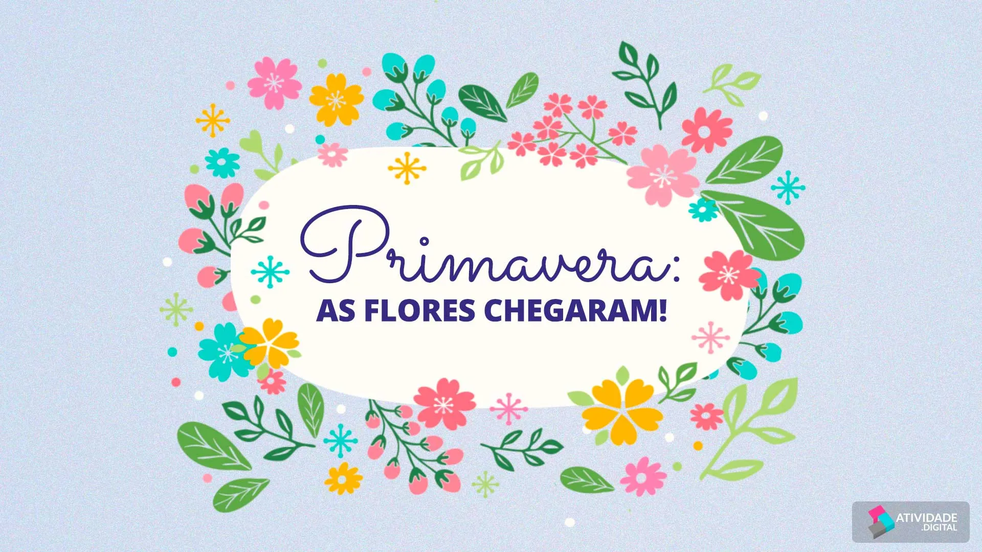 Primavera: As Flores Chegaram!