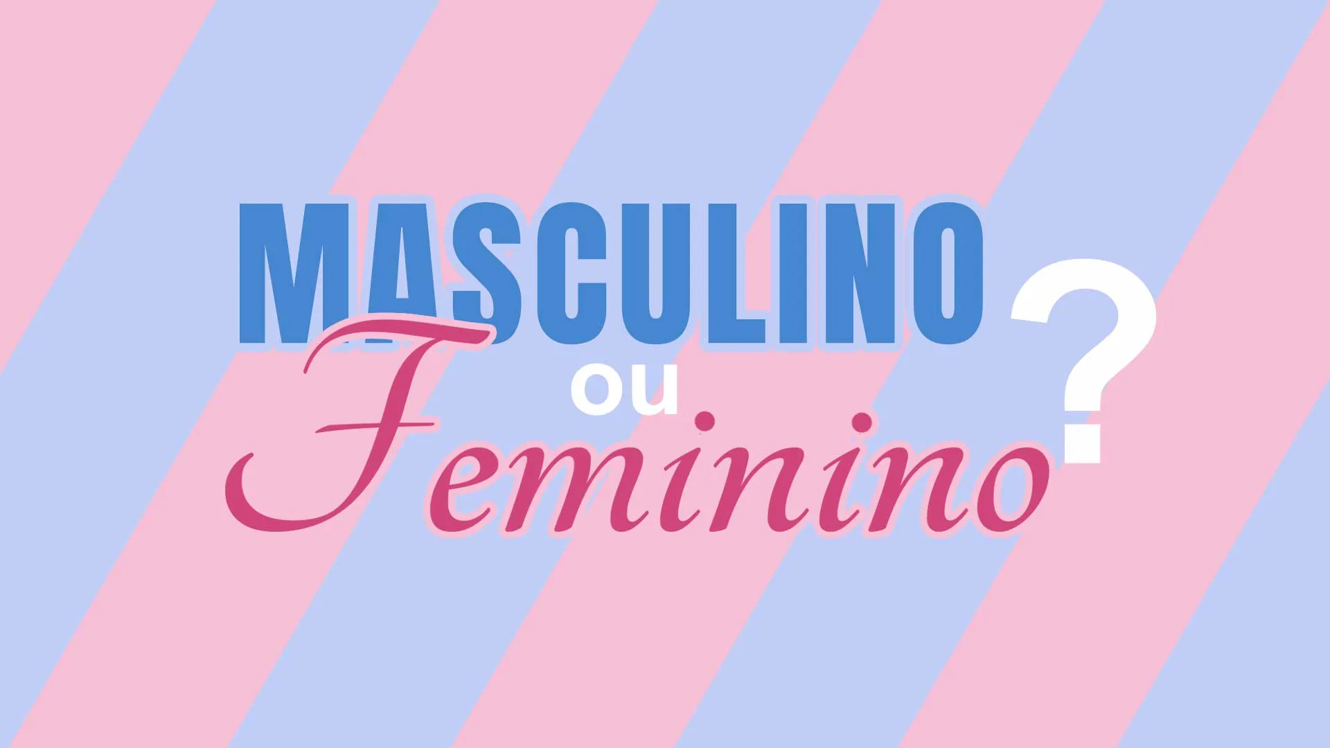 Masculino ou feminino?