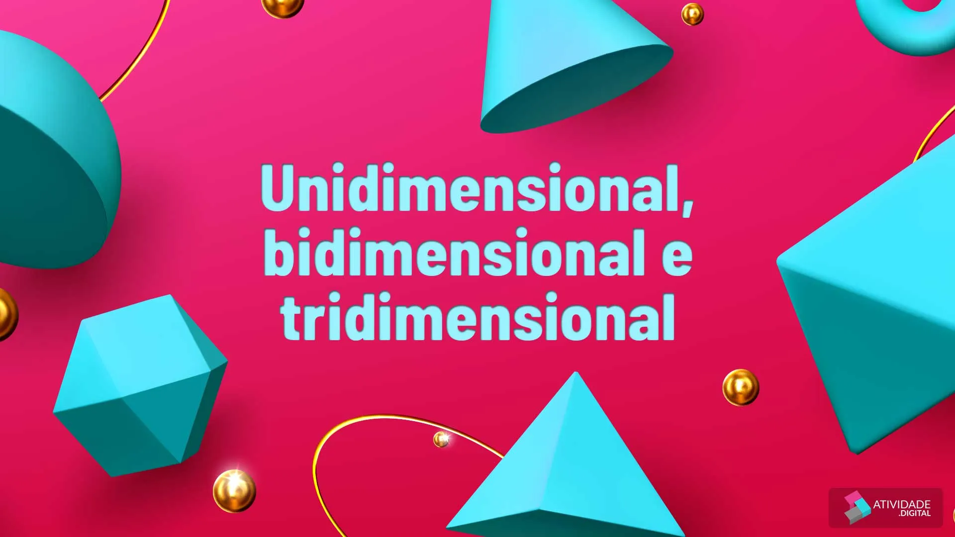 Unidimensional,bidimensional e tridimensional