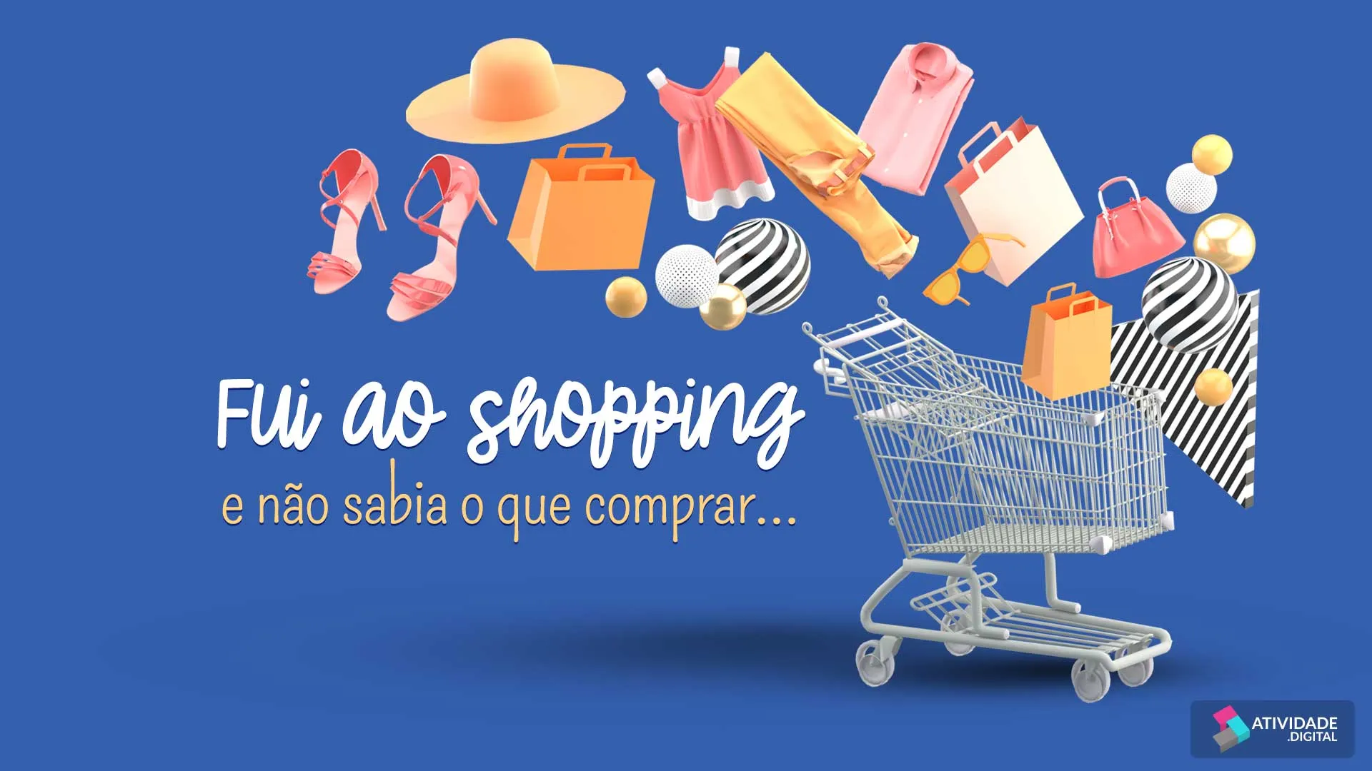 Fui ao shopping e não sabia o que comprar...