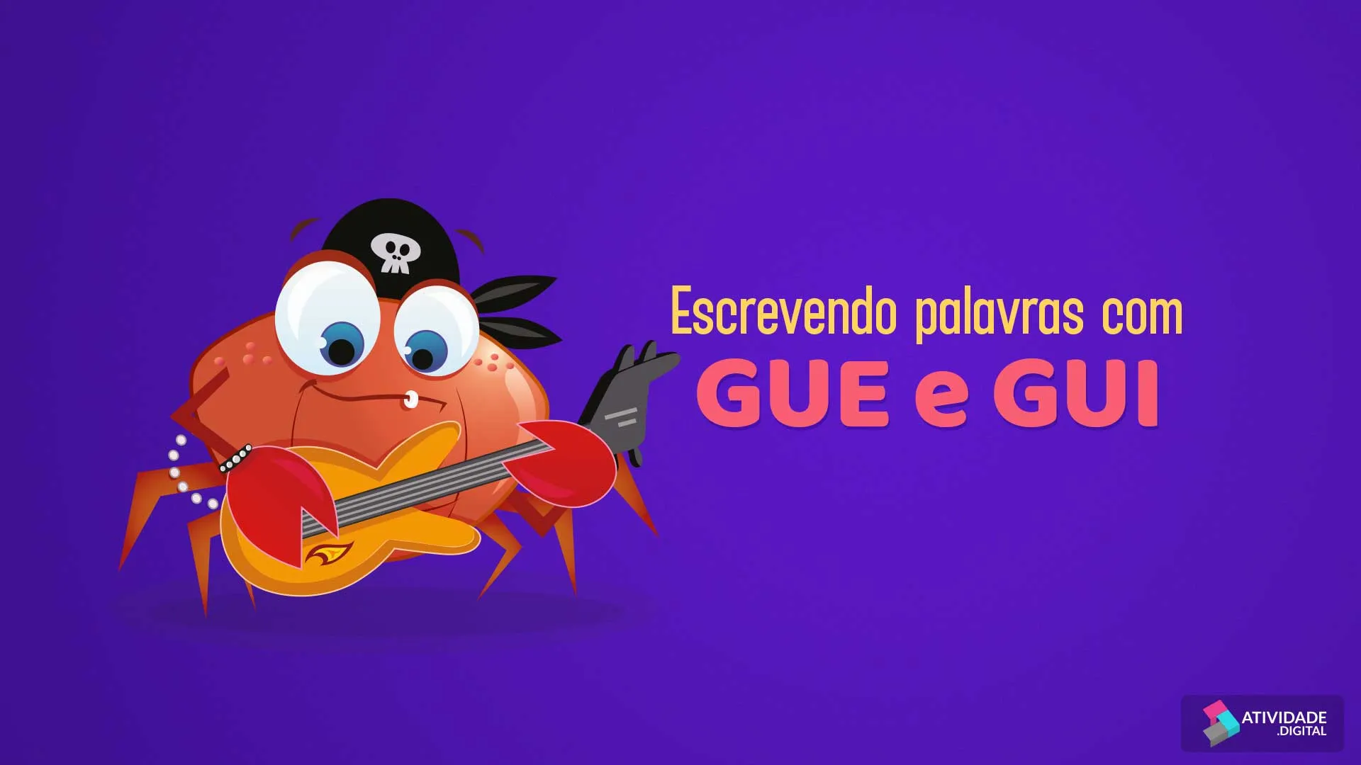 Escrevendo palavras com GUE e GUI