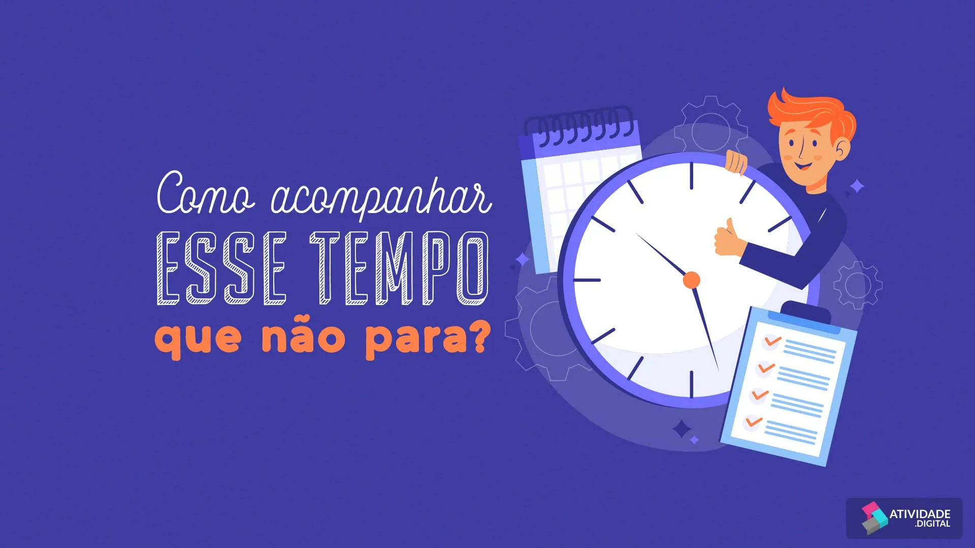 Como acompanhar esse tempo que não para?