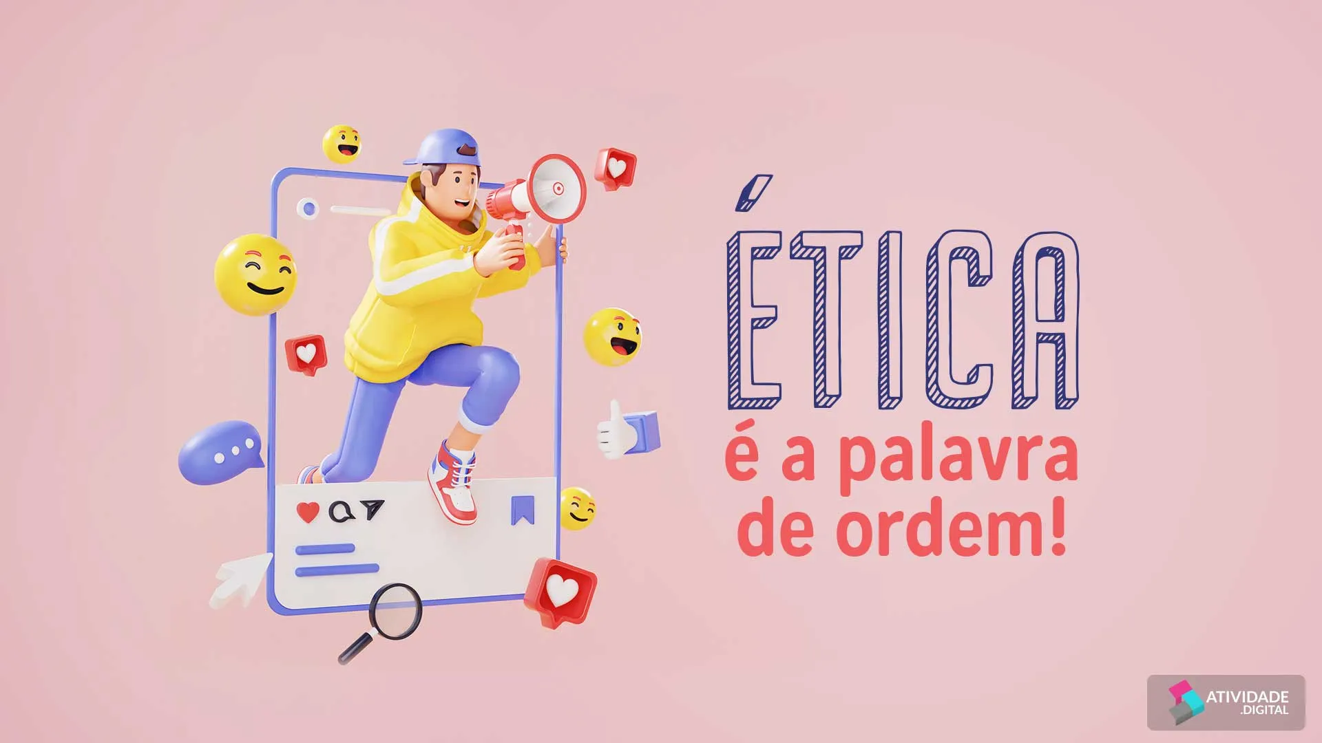 Ética é a palavra de ordem!