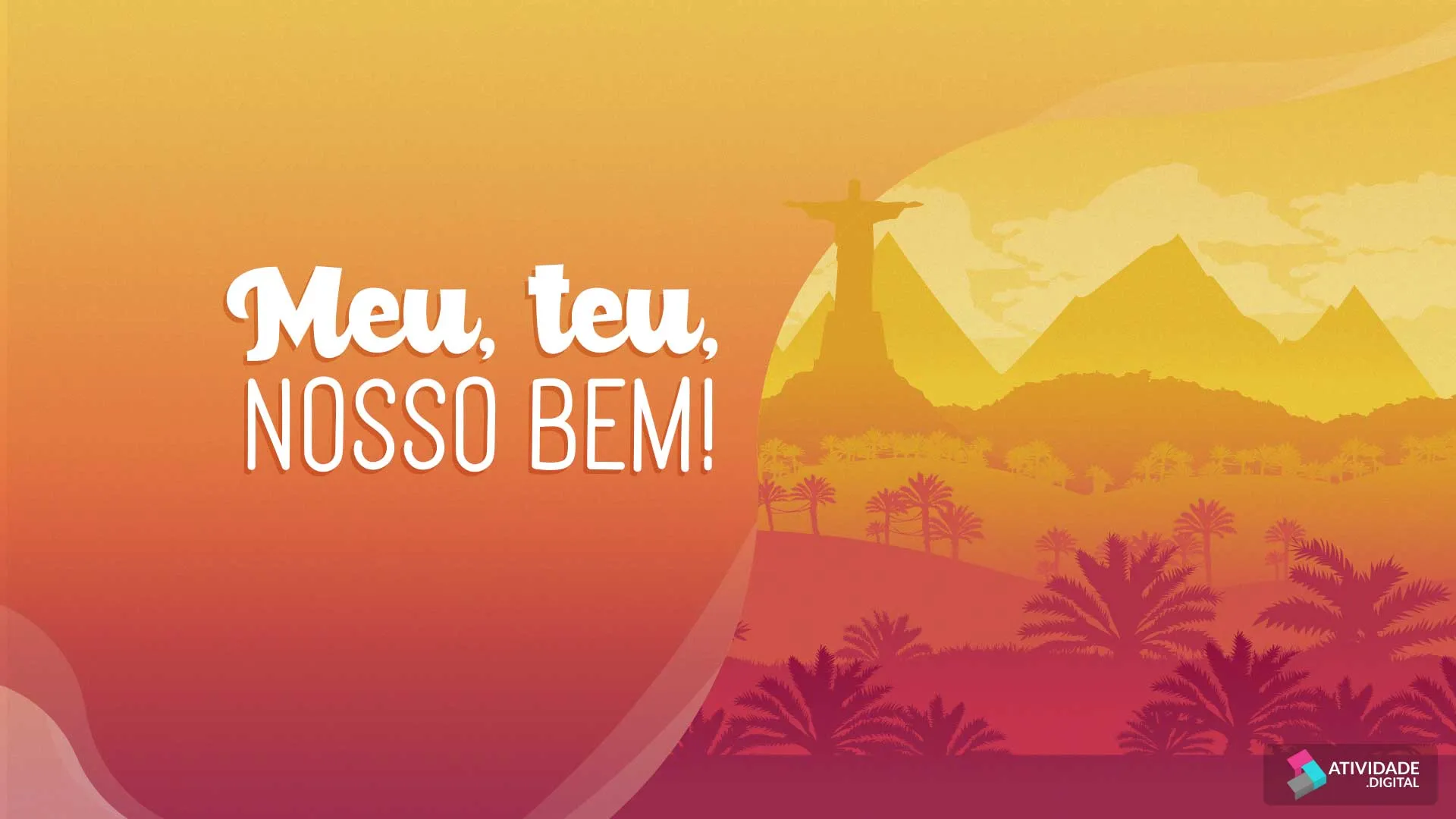 Meu, teu , nosso bem!