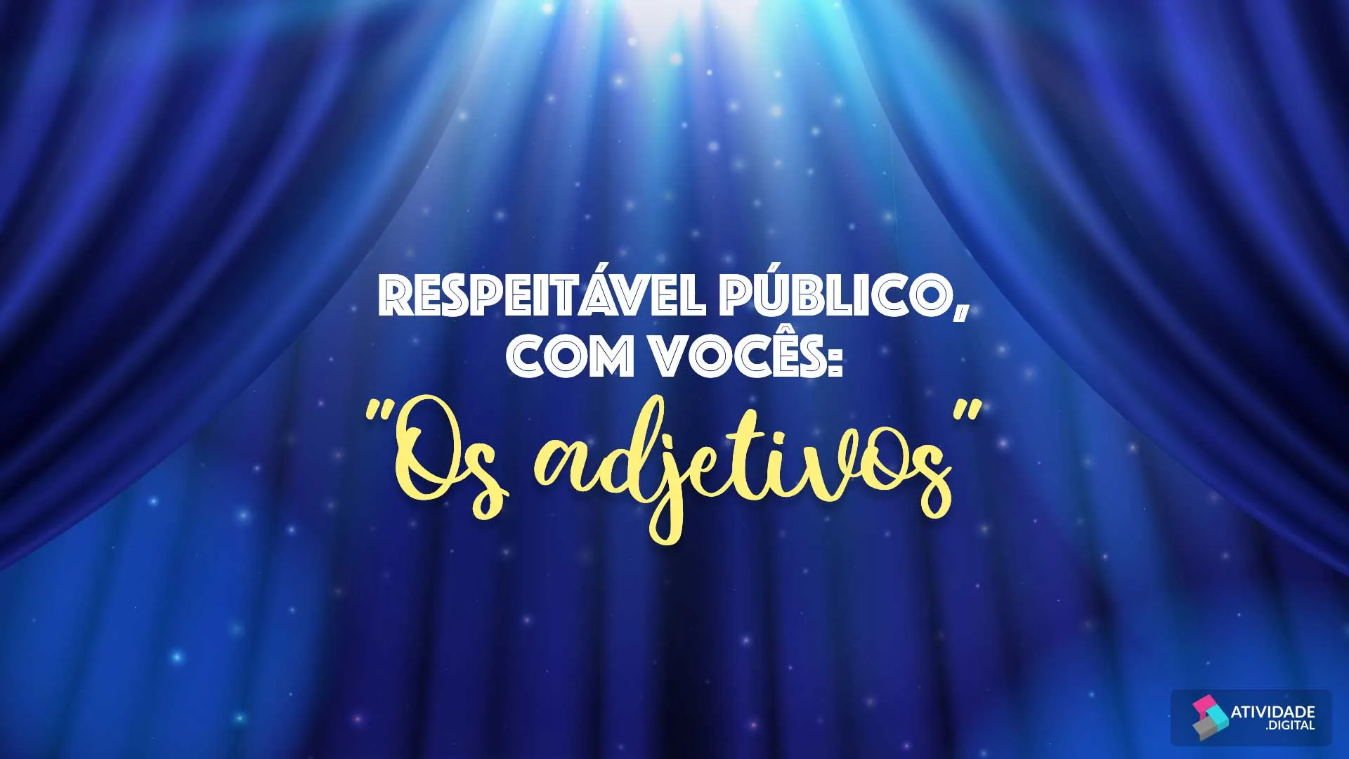 Respeitável Público, com vocês: "Os adjetivos"