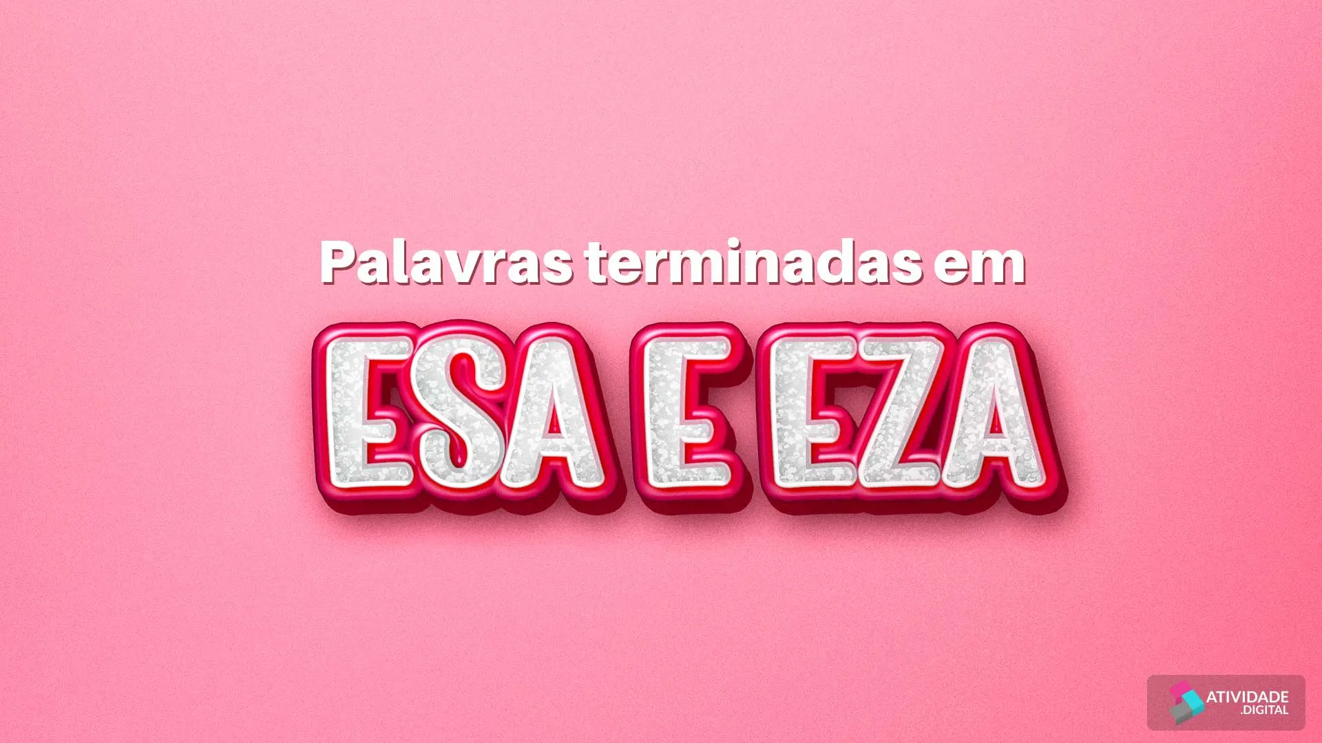 Palavras terminadas em -ESA e -EZA