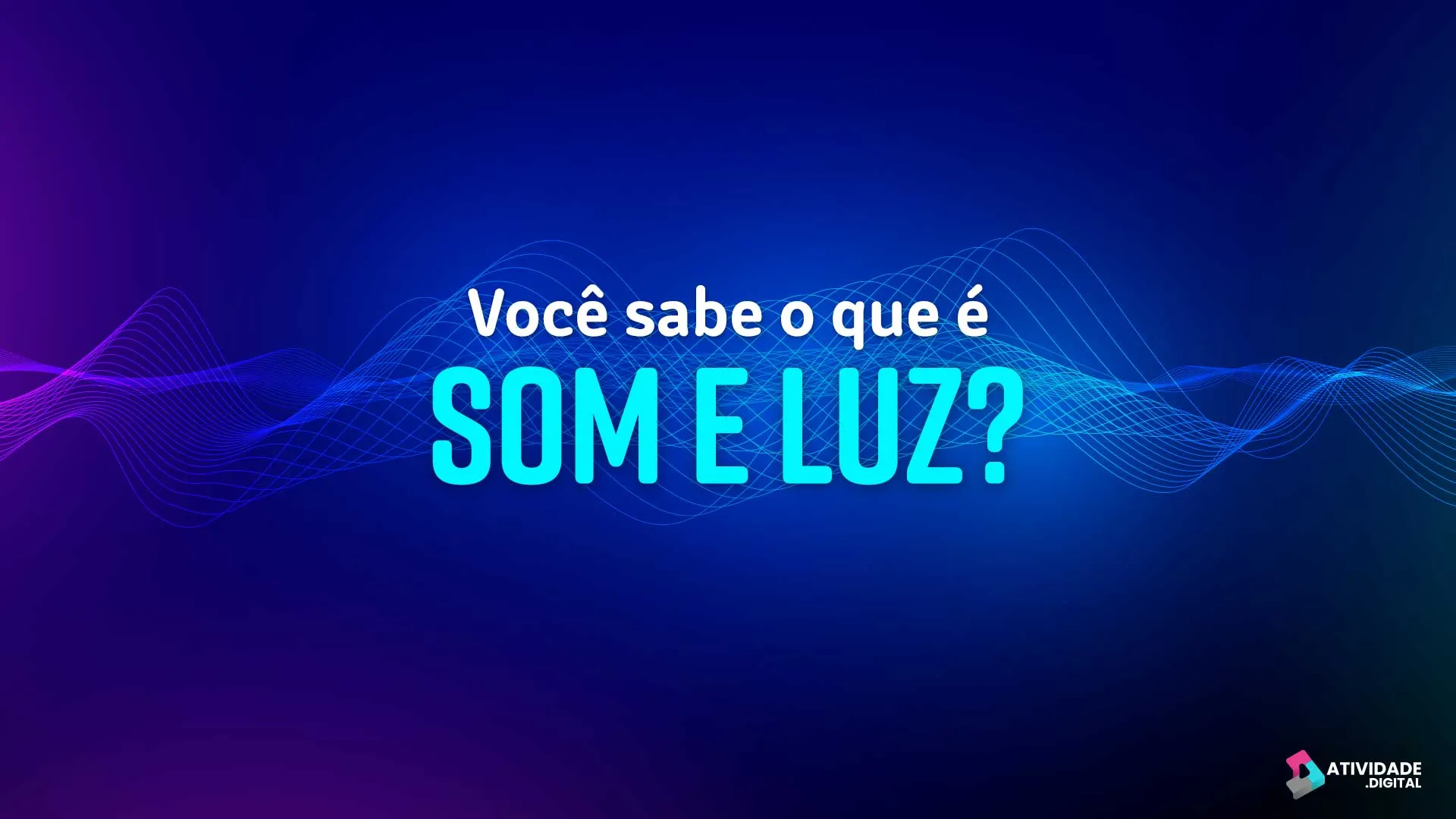 Você sabe o que é som e luz?