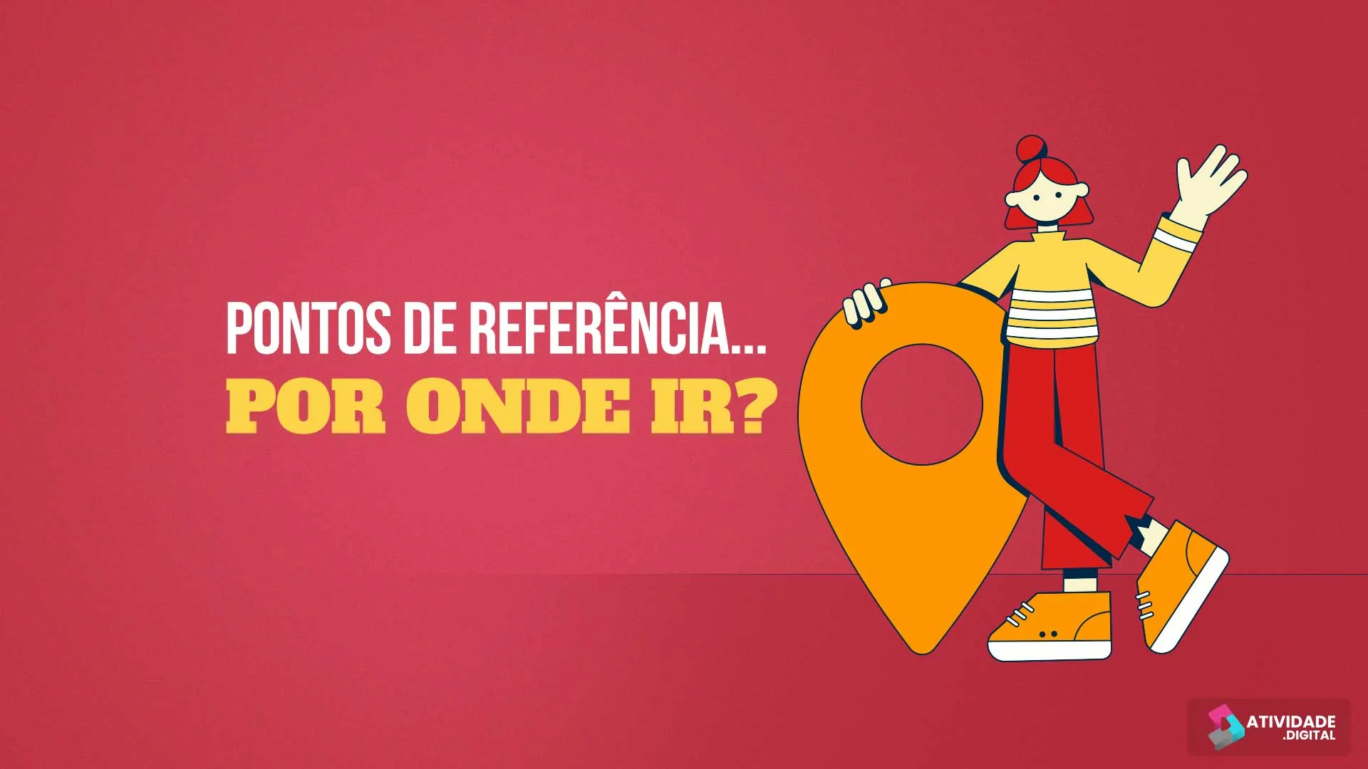 Pontos de referência... Por onde ir?